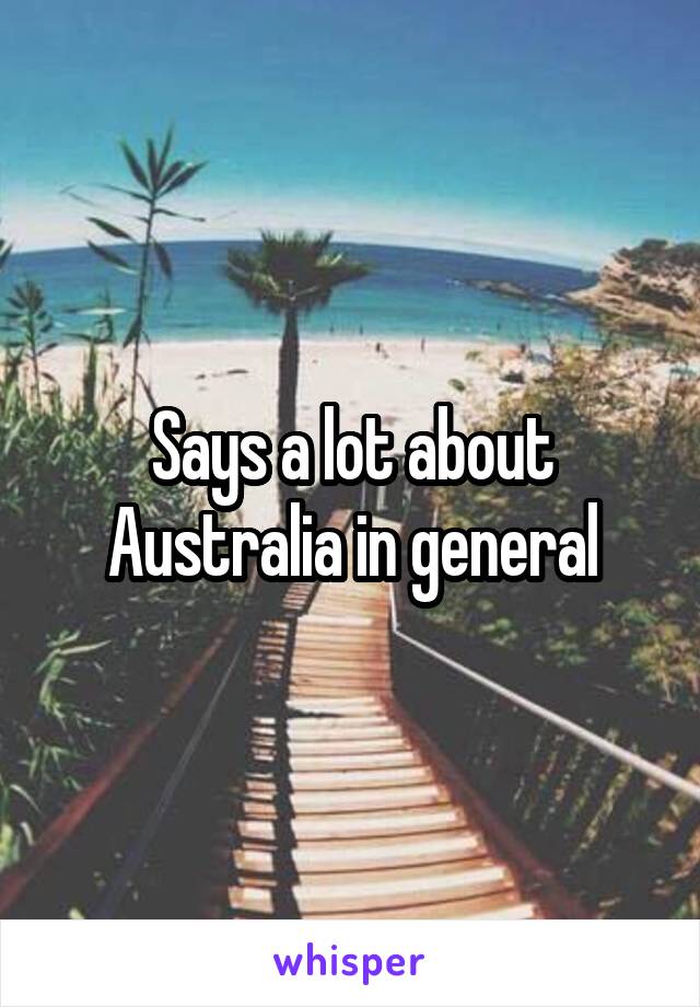Says a lot about Australia in general