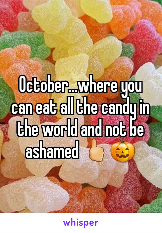 October...where you can eat all the candy in the world and not be ashamed 🖒🎃