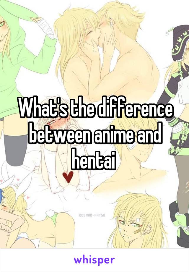 What's the difference between anime and hentai 
