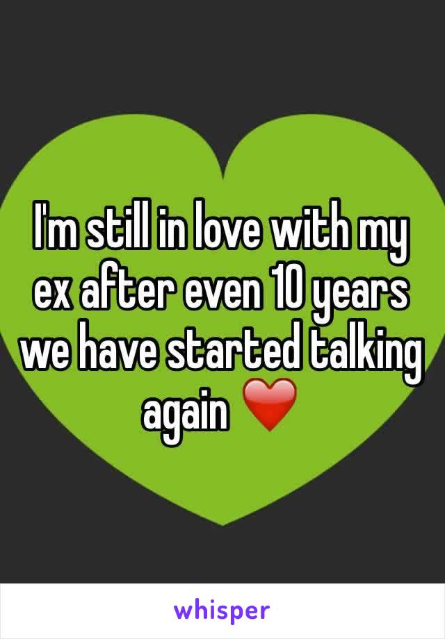 I'm still in love with my ex after even 10 years we have started talking again ❤️