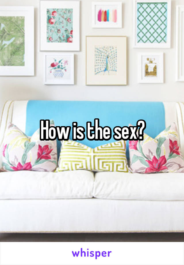 How is the sex?