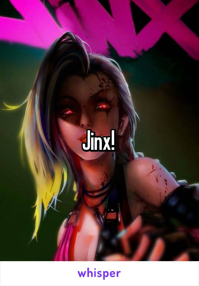 Jinx! 