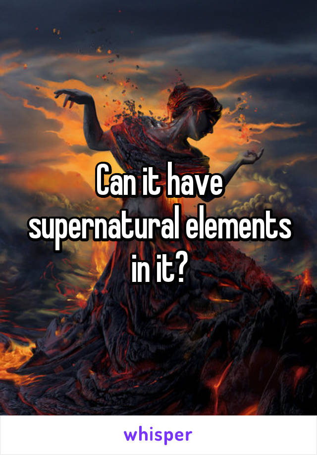Can it have supernatural elements in it?