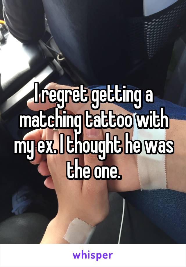 I regret getting a matching tattoo with my ex. I thought he was the one.