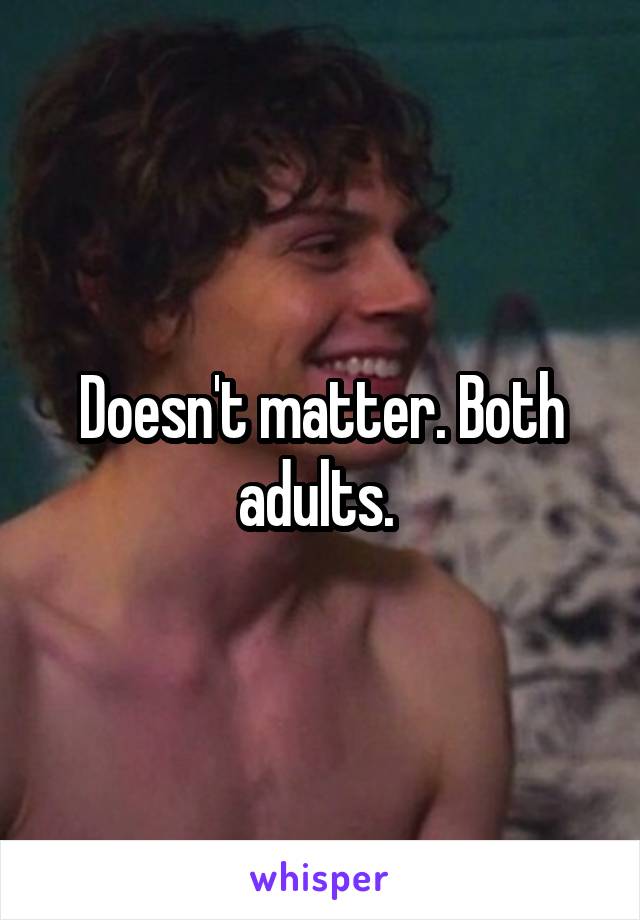 Doesn't matter. Both adults. 