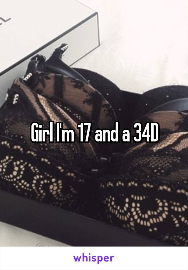 Girl I'm 17 and a 34D