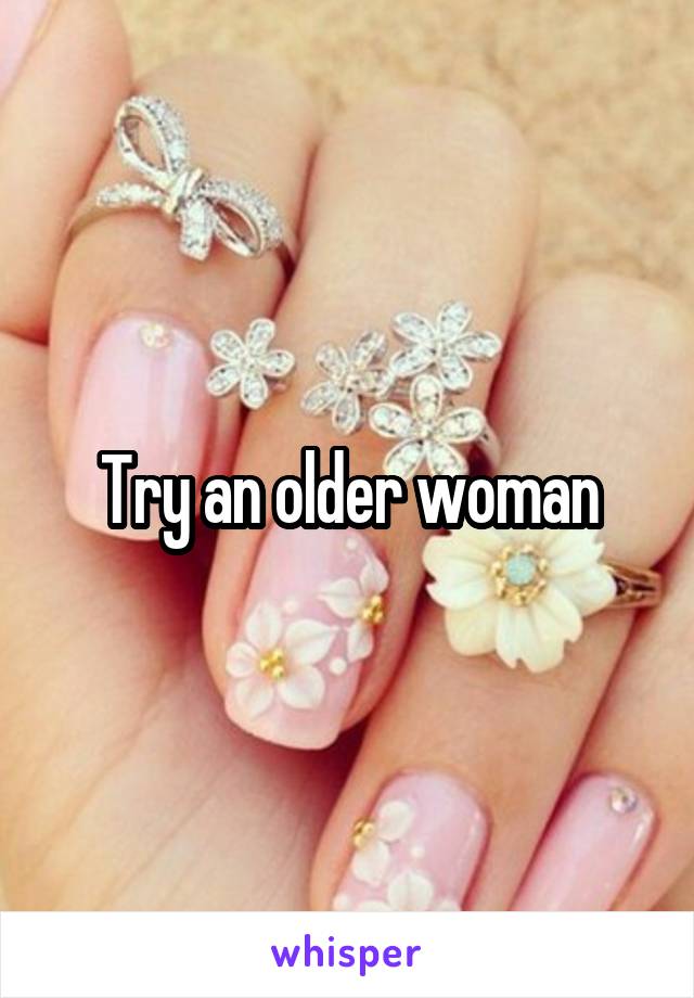 Try an older woman