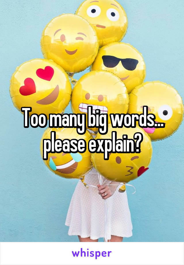 Too many big words... please explain?