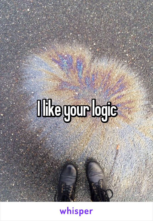 I like your logic