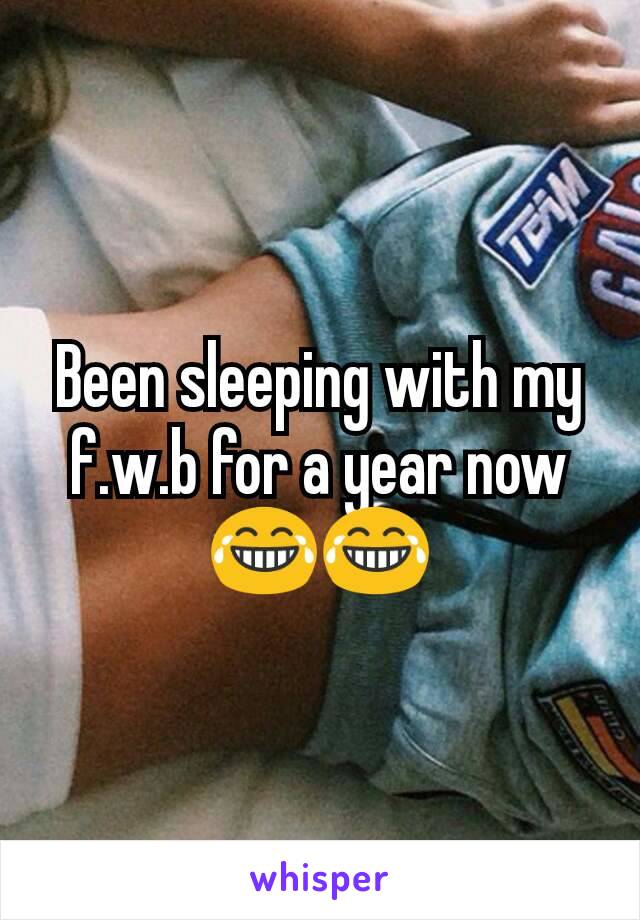 Been sleeping with my f.w.b for a year now 😂😂