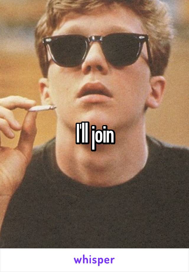 I'll join