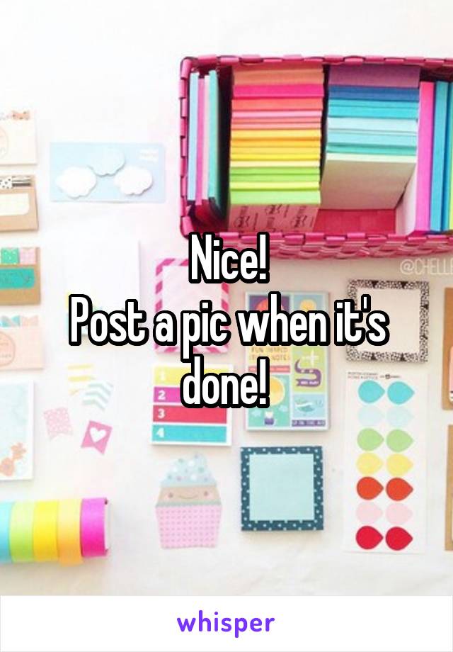 Nice!
Post a pic when it's done! 