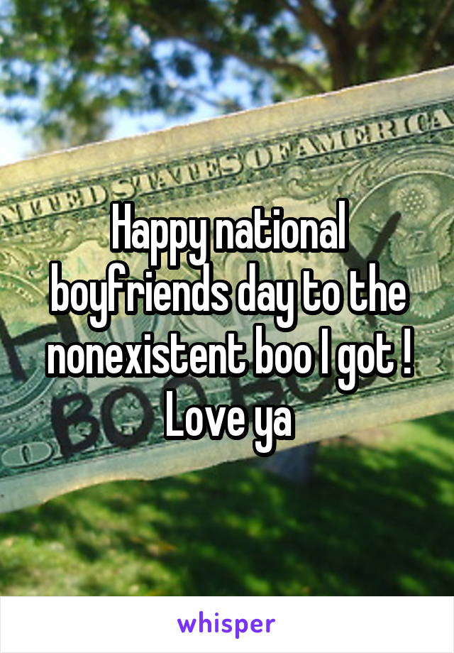 Happy national boyfriends day to the nonexistent boo I got ! Love ya