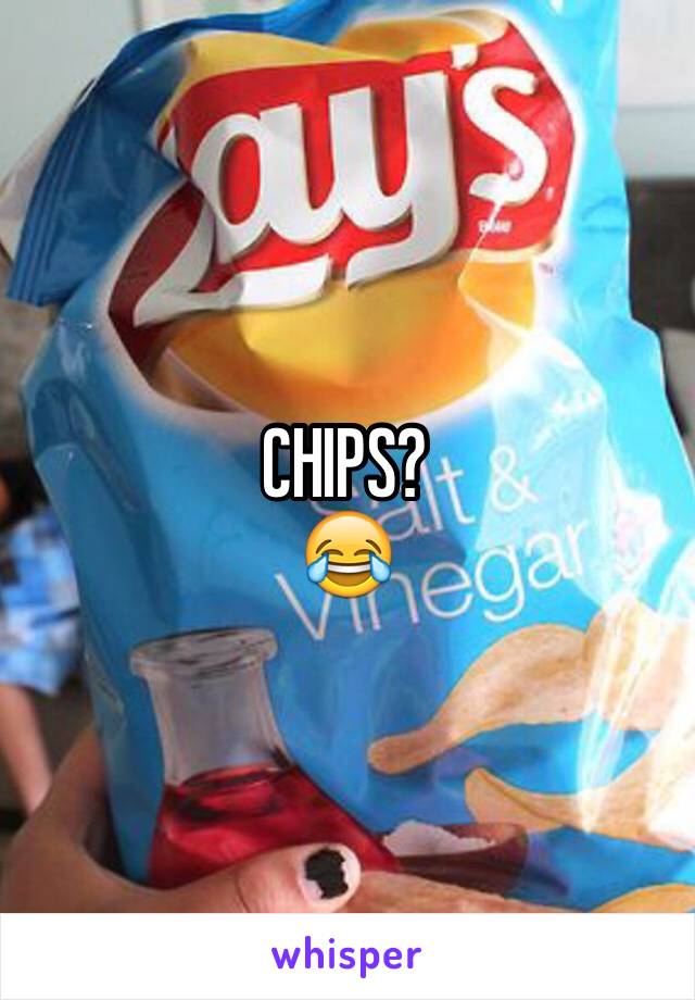 CHIPS?
😂