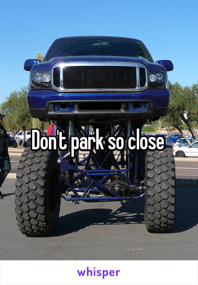 Don't park so close 