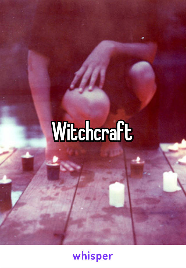 Witchcraft 