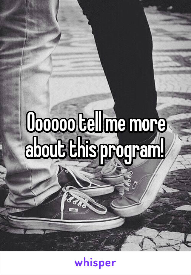 Oooooo tell me more about this program! 