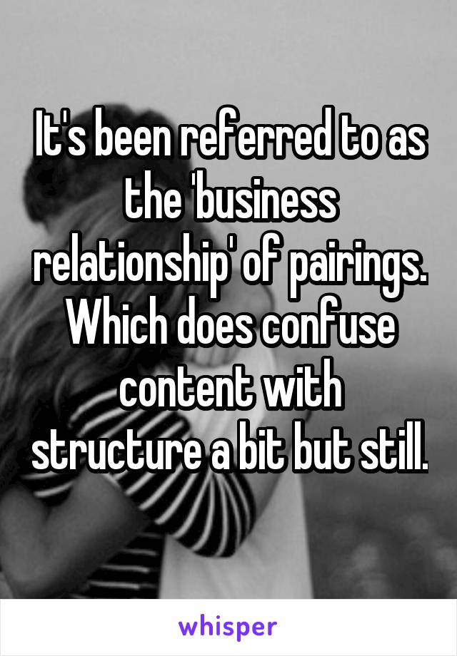 It's been referred to as the 'business relationship' of pairings.
Which does confuse content with structure a bit but still. 