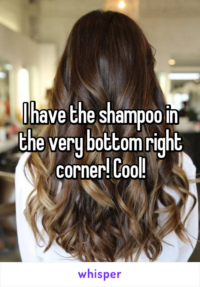 I have the shampoo in the very bottom right corner! Cool!