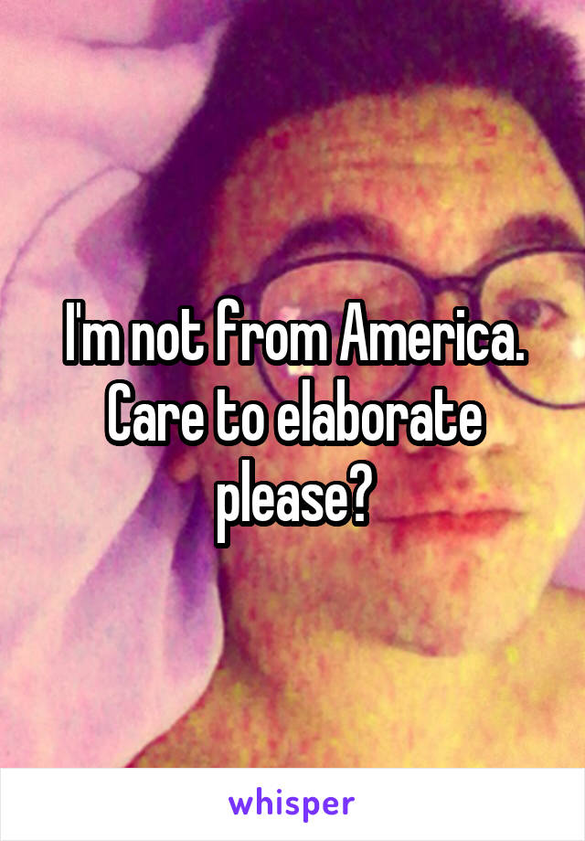 I'm not from America. Care to elaborate please?