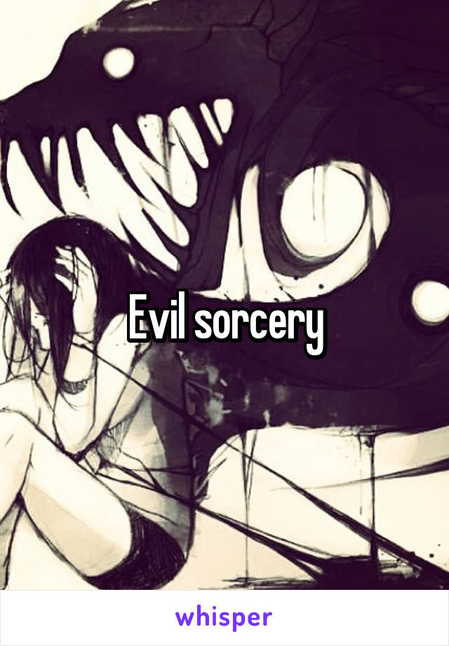 Evil sorcery