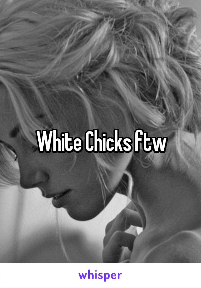White Chicks ftw