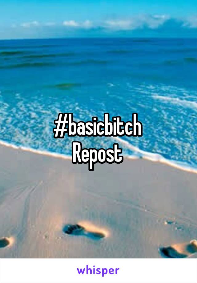 #basicbitch 
Repost 