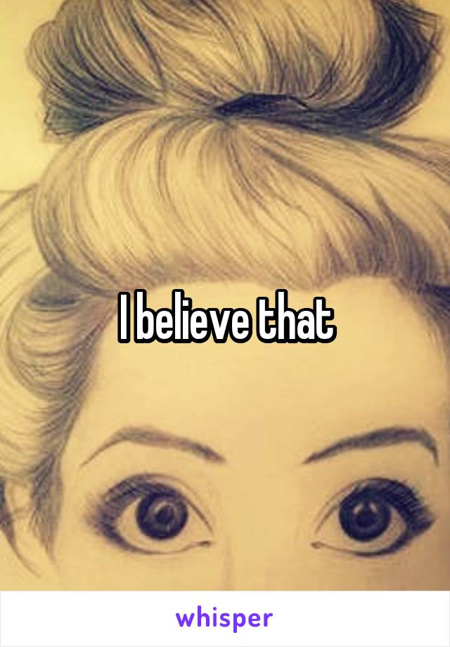 I believe that