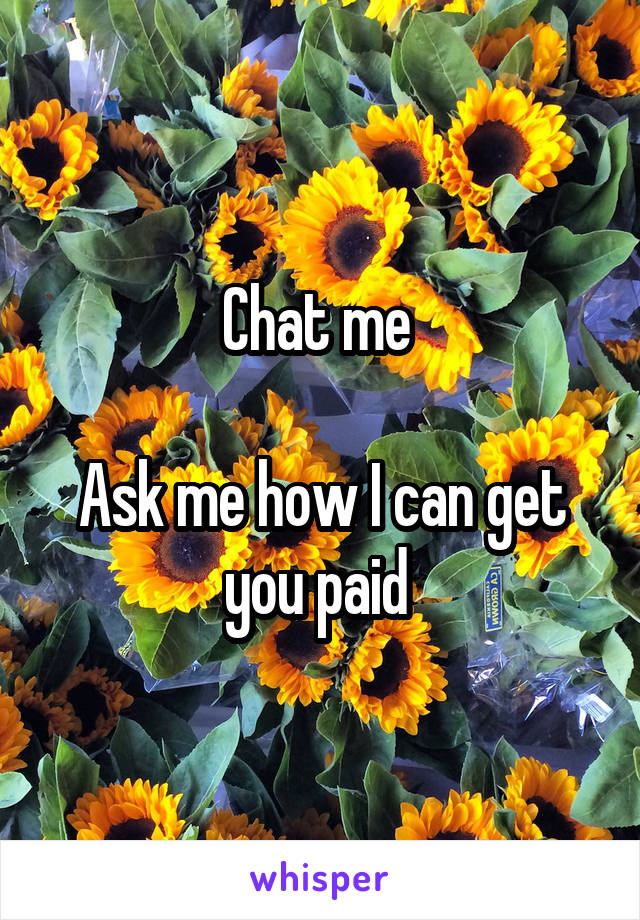Chat me 

Ask me how I can get you paid 