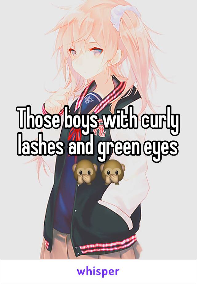 Those boys with curly lashes and green eyes 🙊🙊