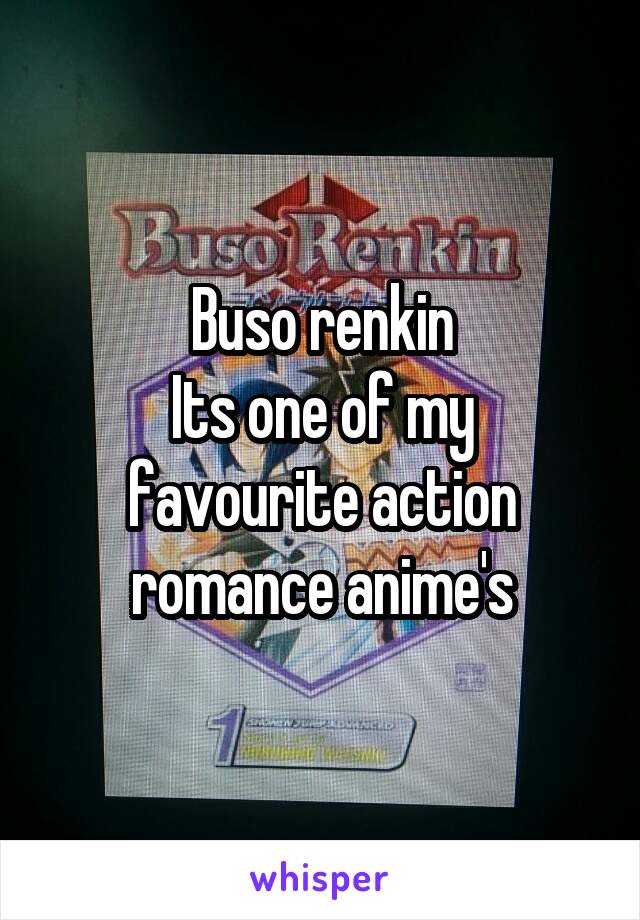 Buso renkin
Its one of my favourite action romance anime's
