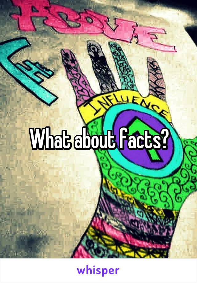 What about facts?