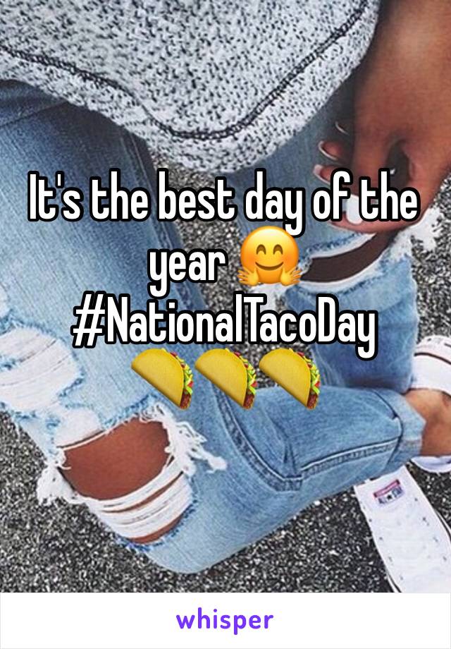 It's the best day of the year 🤗 #NationalTacoDay       🌮🌮🌮