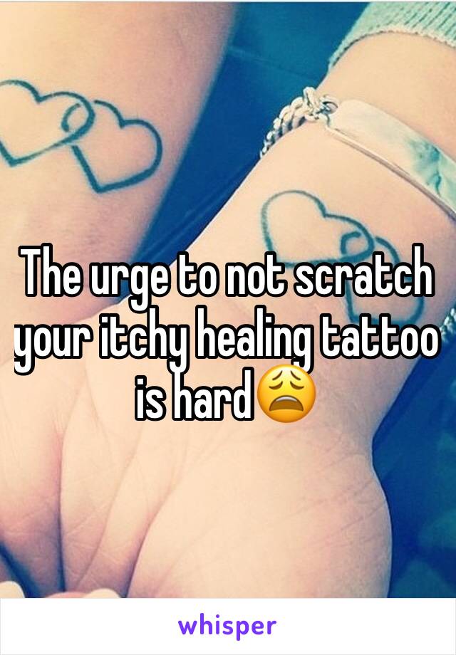 The urge to not scratch your itchy healing tattoo is hard😩
