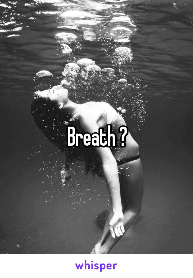 Breath ?