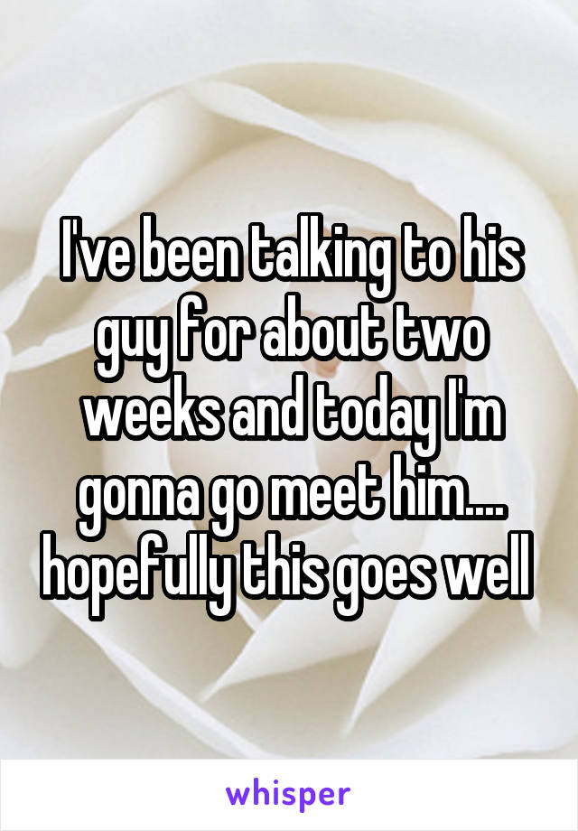I've been talking to his guy for about two weeks and today I'm gonna go meet him.... hopefully this goes well 