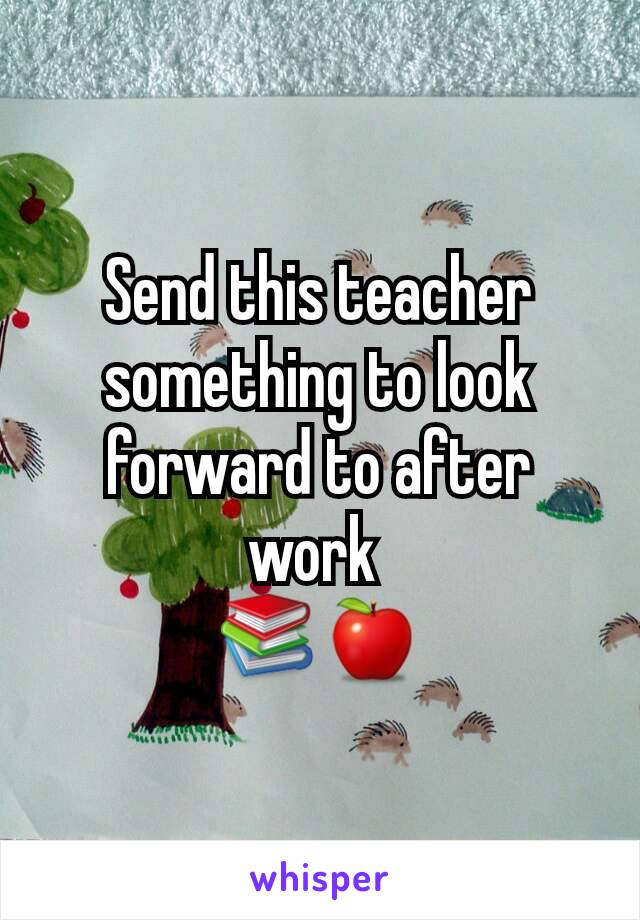 Send this teacher something to look forward to after work 
📚🍎