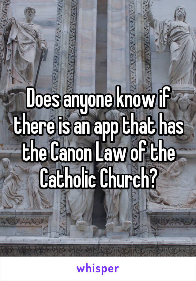 Does anyone know if there is an app that has the Canon Law of the Catholic Church?
