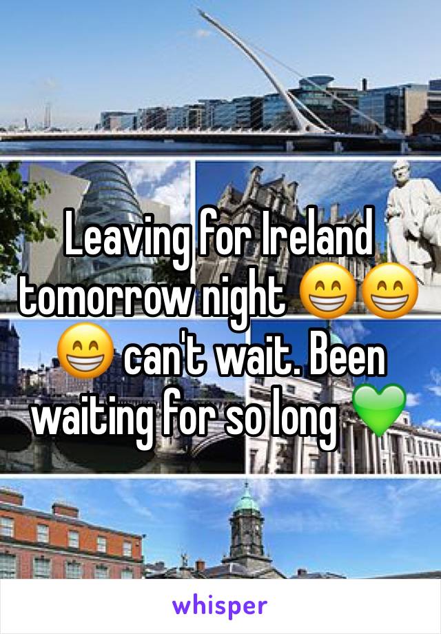 Leaving for Ireland tomorrow night 😁😁😁 can't wait. Been waiting for so long 💚