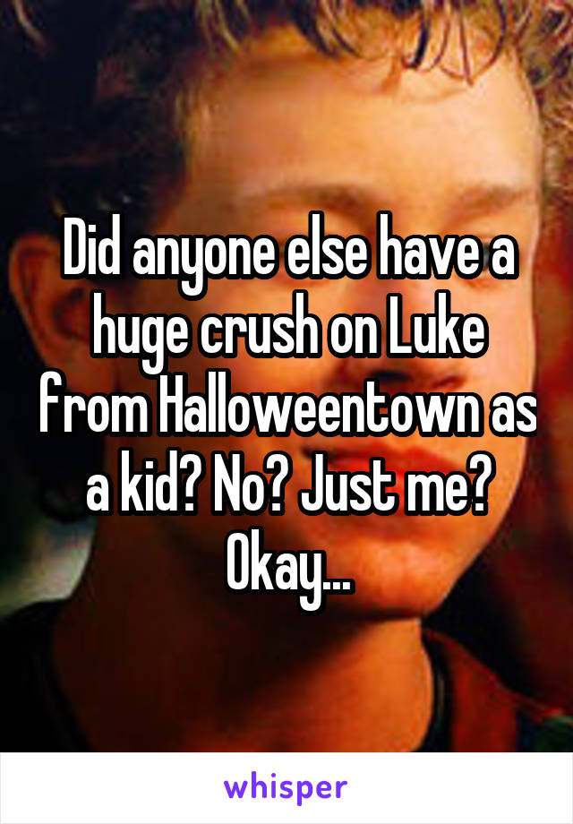Did anyone else have a huge crush on Luke from Halloweentown as a kid? No? Just me? Okay...