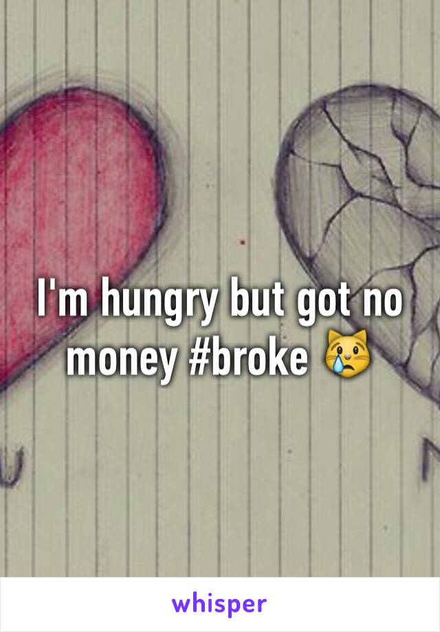 I'm hungry but got no money #broke 😿