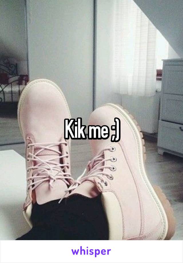 Kik me ;)