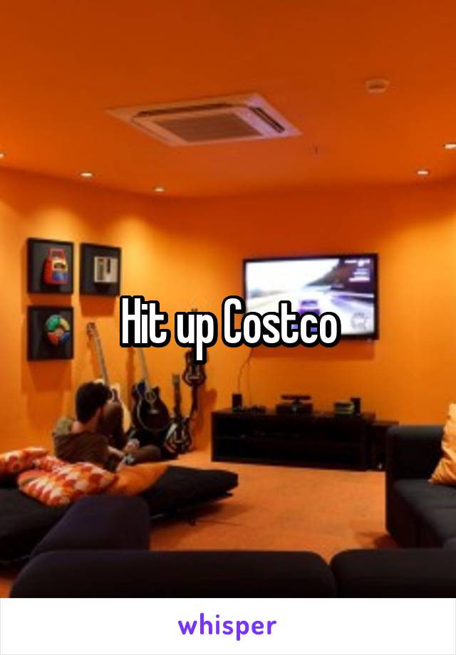 Hit up Costco