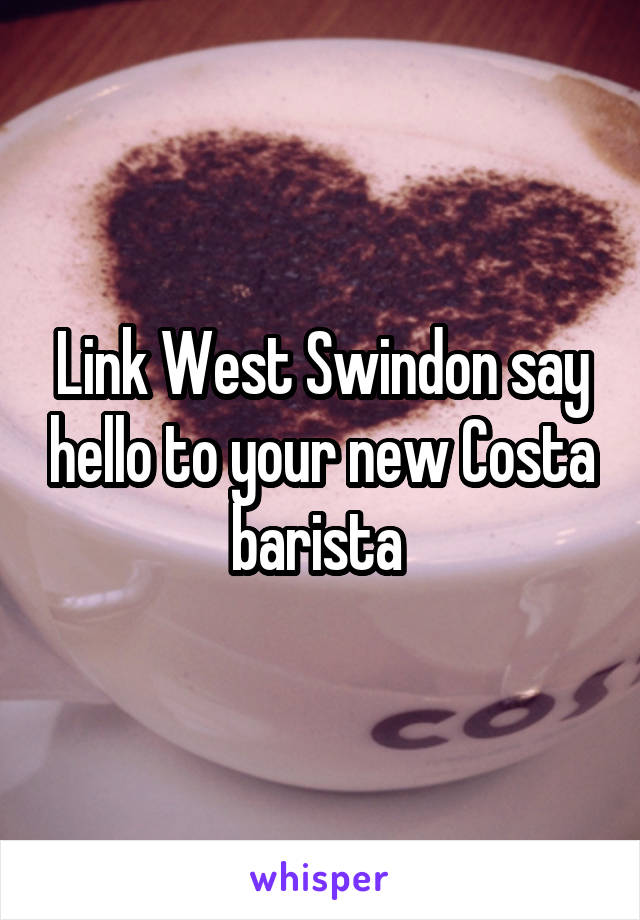 Link West Swindon say hello to your new Costa barista 