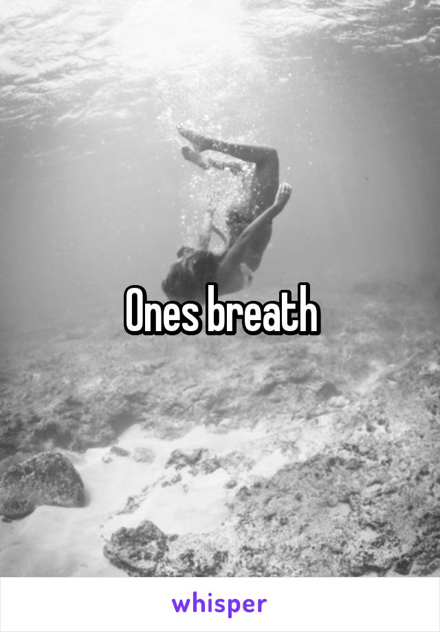 Ones breath