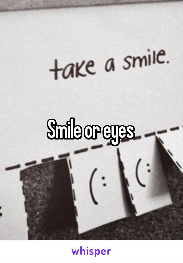 Smile or eyes 
