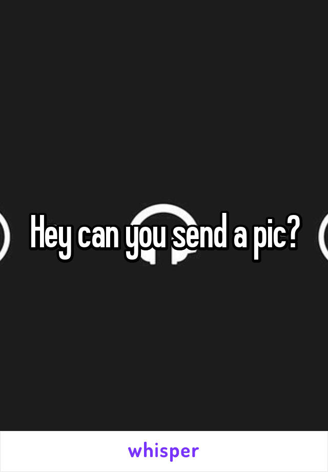 Hey can you send a pic?