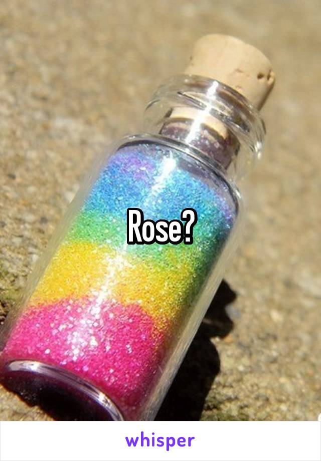 Rose?