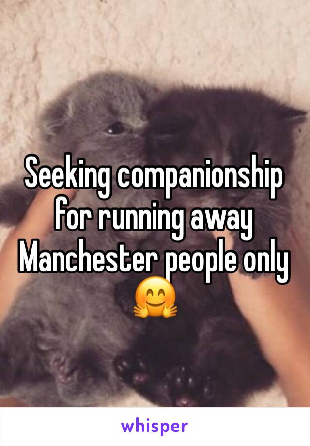 Seeking companionship for running away Manchester people only 🤗