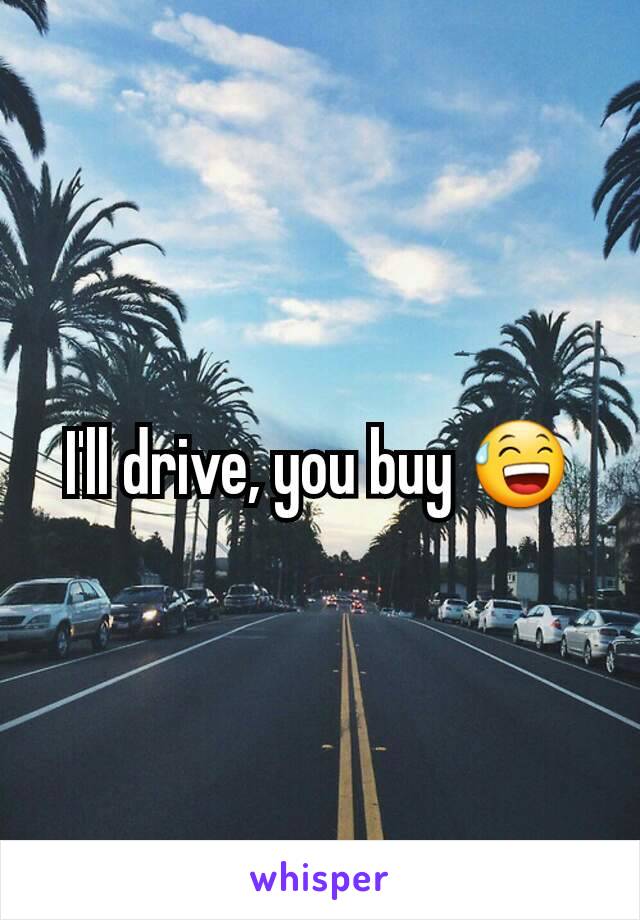 I'll drive, you buy 😅